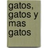 Gatos, Gatos y Mas Gatos