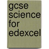 Gcse Science For Edexcel door Onbekend