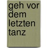 Geh vor dem letzten Tanz door Alexandra Cordes