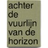 Achter de vuurlijn van de horizon