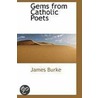 Gems From Catholic Poets by James Burke