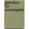 Genetics For Oncologists door Fiona Lalloo