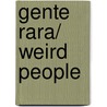 Gente Rara/ Weird People by Ricardo Gomez Gil