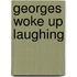 Georges Woke Up Laughing