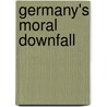 Germany's Moral Downfall by Alexander Wellington Crawford
