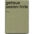 Getreue Seelen-Hirte ...