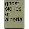Ghost Stories Of Alberta door Barbara Smith