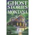 Ghost Stories of Montana