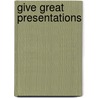 Give Great Presentations by Unknown