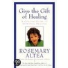 Give the Gift of Healing by Rosemary Altea