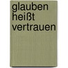 Glauben heißt vertrauen door Jörg Zink