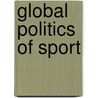 Global Politics Of Sport door Lincoln Allison