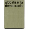 Globalizar La Democracia by Unknown