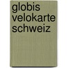 Globis Velokarte Schweiz by Unknown