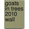 Goats In Trees 2010 Wall by Unknown