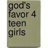 God's Favor 4 Teen Girls by Phyllis Haugabook
