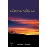 God, Are You Kidding Me? by Wendell C. Douglas