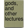 Gods, and Other Lectures door Robert Green Ingersoll