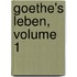 Goethe's Leben, Volume 1