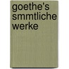 Goethe's Smmtliche Werke door Von Johann Wolfgang Goethe