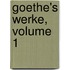 Goethe's Werke, Volume 1