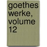 Goethes Werke, Volume 12 by Von Johann Wolfgang Goethe
