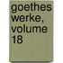 Goethes Werke, Volume 18