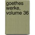 Goethes Werke, Volume 36