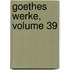 Goethes Werke, Volume 39