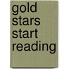 Gold Stars Start Reading by Unknown