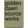 Golden Dawn Source Works door Darcy Kuntz