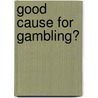 Good Cause For Gambling? by John Kay