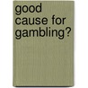 Good Cause For Gambling? door John Kay