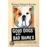 Good Dogs with Bad Names by Maxyne Gaelynn Bursky