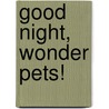 Good Night, Wonder Pets! by Josh Selig