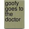 Goofy Goes to the Doctor by Susan Amerikaner