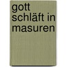 Gott schläft in Masuren by Hans Hellmut Kirst