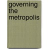 Governing The Metropolis by Eduardo Rojas