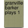 Granville Barker Plays 1 door Harley Granville Barker
