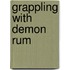 Grappling with Demon Rum