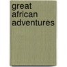 Great African Adventures by Jacques Marais