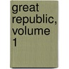 Great Republic, Volume 1 door Onbekend