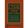 Greater Love Have No Man by Felix Dinsell