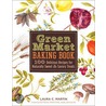 Green Market Baking Book door Laura C. Martin