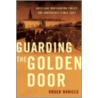 Guarding The Golden Door by Roger Daniels