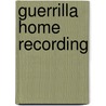 Guerrilla Home Recording door Karl Coryat