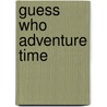 Guess Who Adventure Time by Matt Mitter