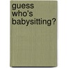 Guess Who's Babysitting? by Lauren Child