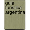 Guia Turistica Argentina door Club Argentino Automovil