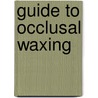 Guide To Occlusal Waxing door Herbert T. Shillingburg